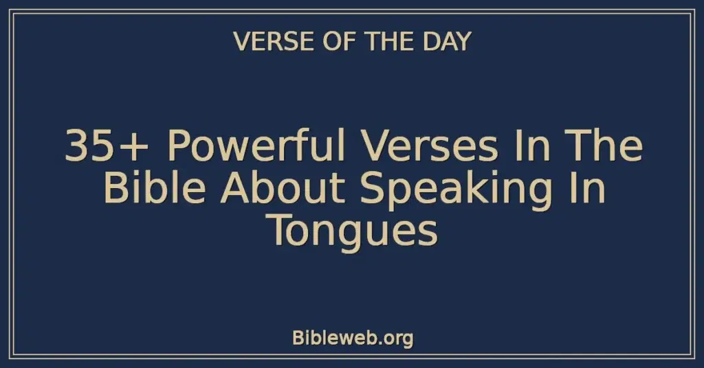 35+ Powerful Verses In The Bible About Speaking In Tongues
