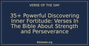 35+ Powerful Discovering Inner Fortitude: Verses In The Bible About Strength and Perseverance