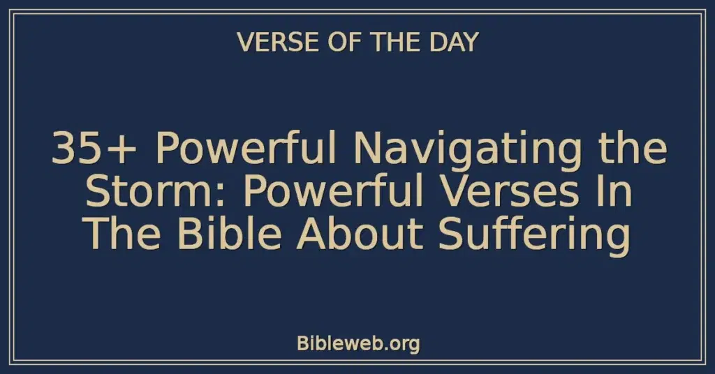 35+ Powerful Navigating the Storm: Powerful Verses In The Bible About Suffering