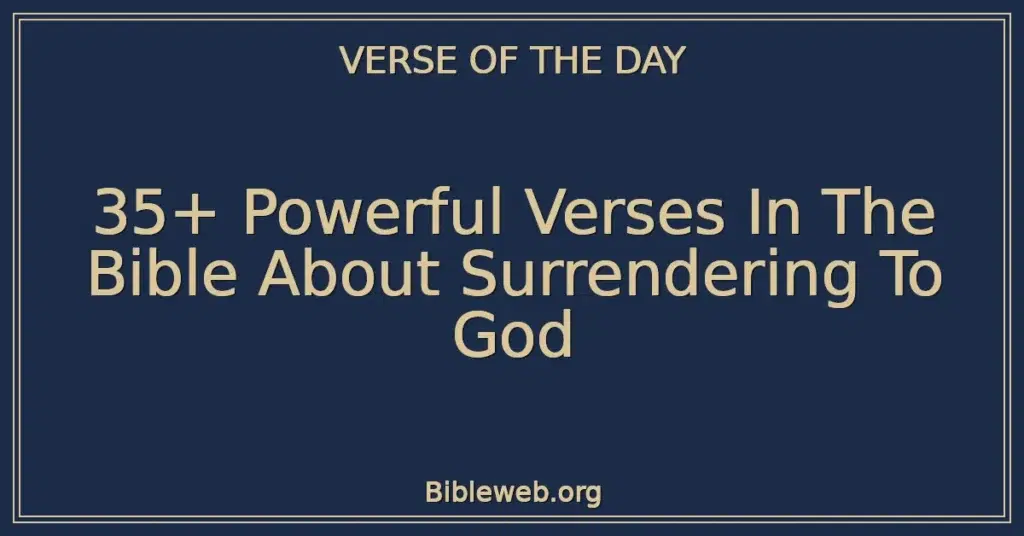 35+ Powerful Verses In The Bible About Surrendering To God