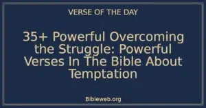 35+ Powerful Overcoming the Struggle: Powerful Verses In The Bible About Temptation