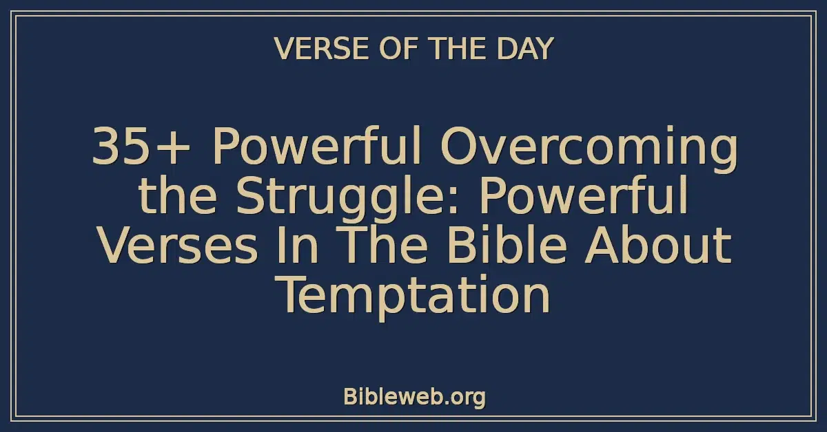35+ Powerful Overcoming the Struggle: Powerful Verses In The Bible About Temptation