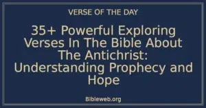 35+ Powerful Exploring Verses In The Bible About The Antichrist: Understanding Prophecy and Hope