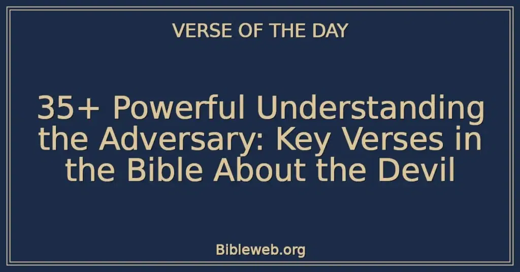 35+ Powerful Understanding the Adversary: Key Verses in the Bible About the Devil