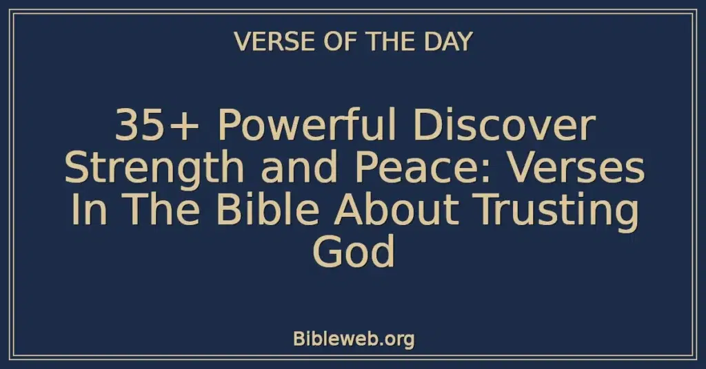 35+ Powerful Discover Strength and Peace: Verses In The Bible About Trusting God