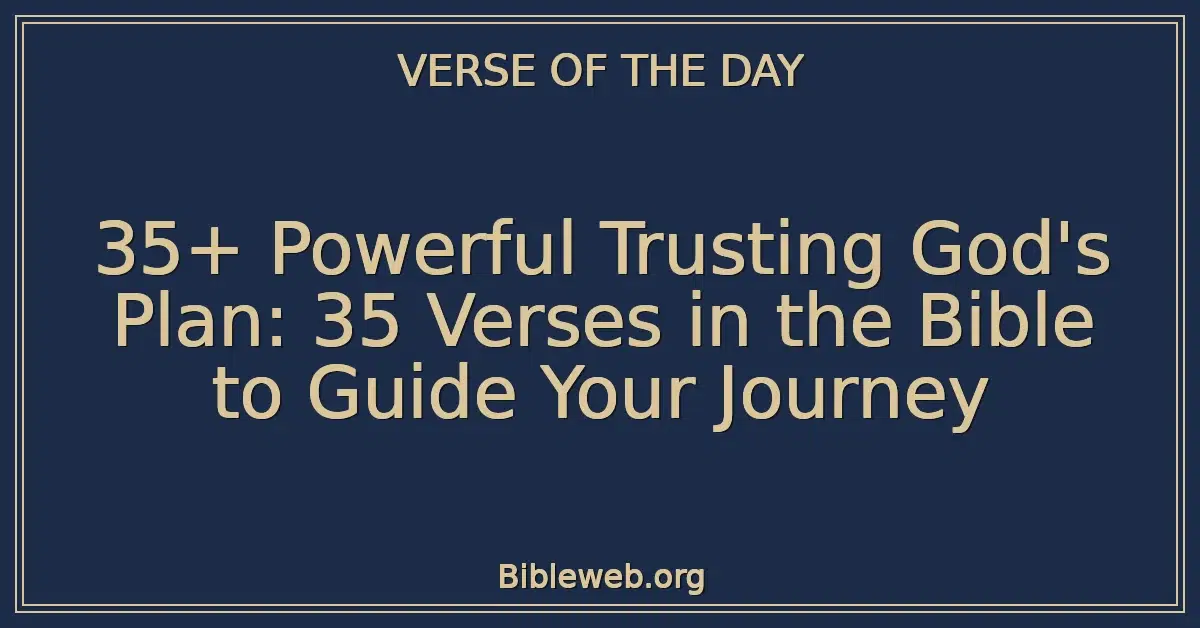 35+ Powerful Trusting God's Plan: 35 Verses in the Bible to Guide Your Journey