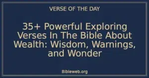 35+ Powerful Exploring Verses In The Bible About Wealth: Wisdom, Warnings, and Wonder