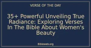 35+ Powerful Unveiling True Radiance: Exploring Verses In The Bible About Women's Beauty