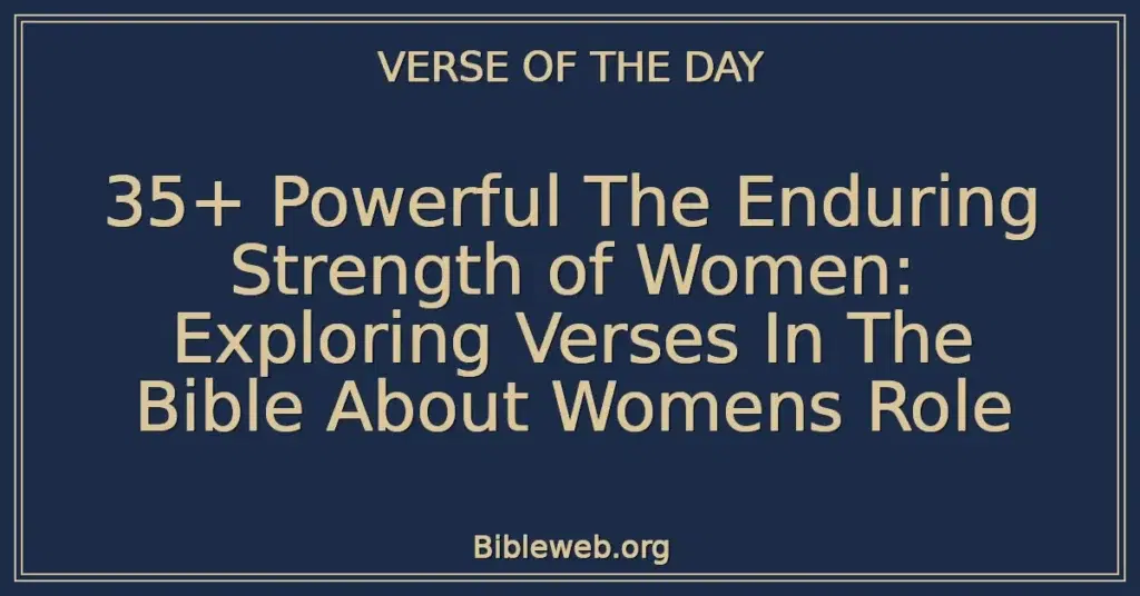 35+ Powerful The Enduring Strength of Women: Exploring Verses In The Bible About Womens Role