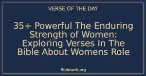 35+ Powerful The Enduring Strength of Women: Exploring Verses In The Bible About Womens Role