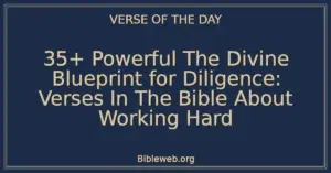 35+ Powerful The Divine Blueprint for Diligence: Verses In The Bible About Working Hard