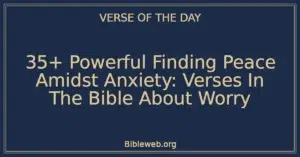 35+ Powerful Finding Peace Amidst Anxiety: Verses In The Bible About Worry