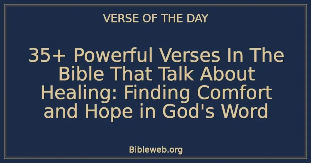 35+ Powerful Verses In The Bible That Talk About Healing: Finding Comfort and Hope in God's Word
