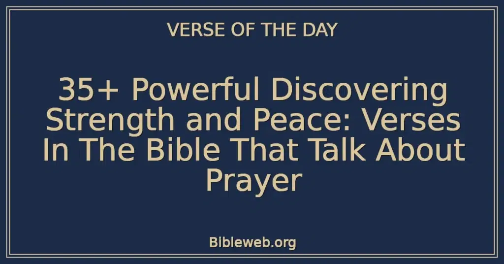 35+ Powerful Discovering Strength and Peace: Verses In The Bible That Talk About Prayer