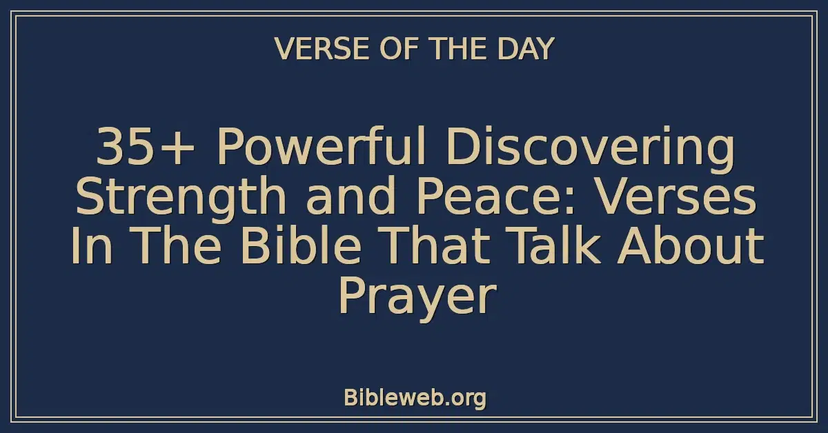 35+ Powerful Discovering Strength and Peace: Verses In The Bible That Talk About Prayer