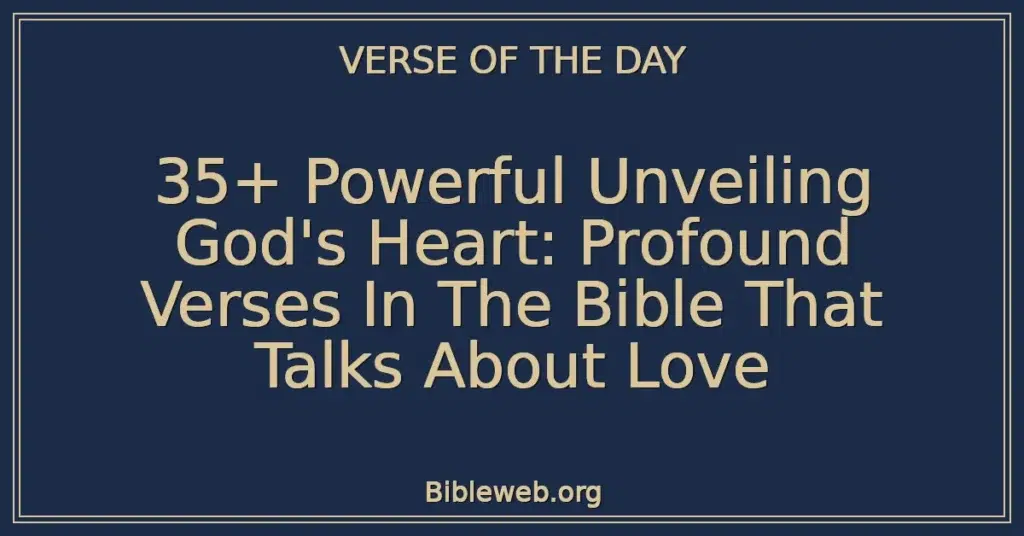 35+ Powerful Unveiling God's Heart: Profound Verses In The Bible That Talks About Love