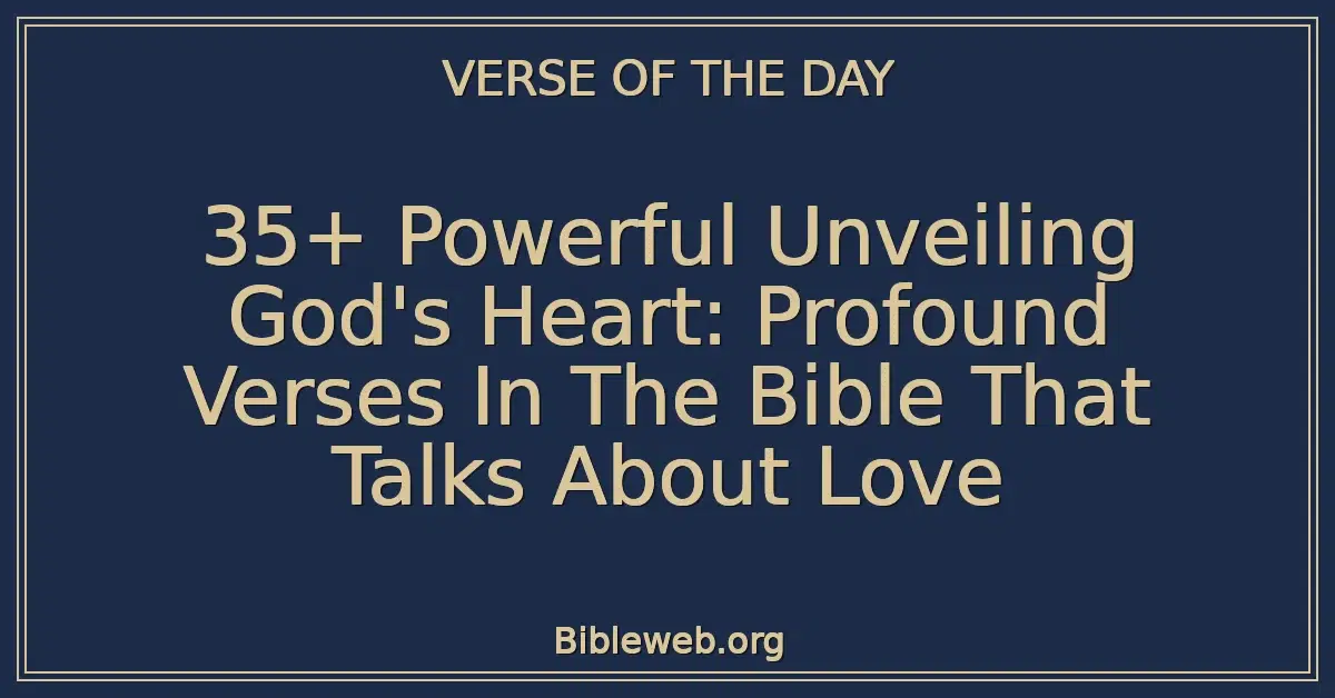 35+ Powerful Unveiling God's Heart: Profound Verses In The Bible That Talks About Love