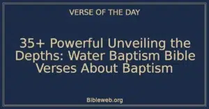 35+ Powerful Unveiling the Depths: Water Baptism Bible Verses About Baptism