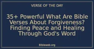 35+ Powerful What Are Bible Verses About Forgiveness? Finding Peace and Healing Through God's Word