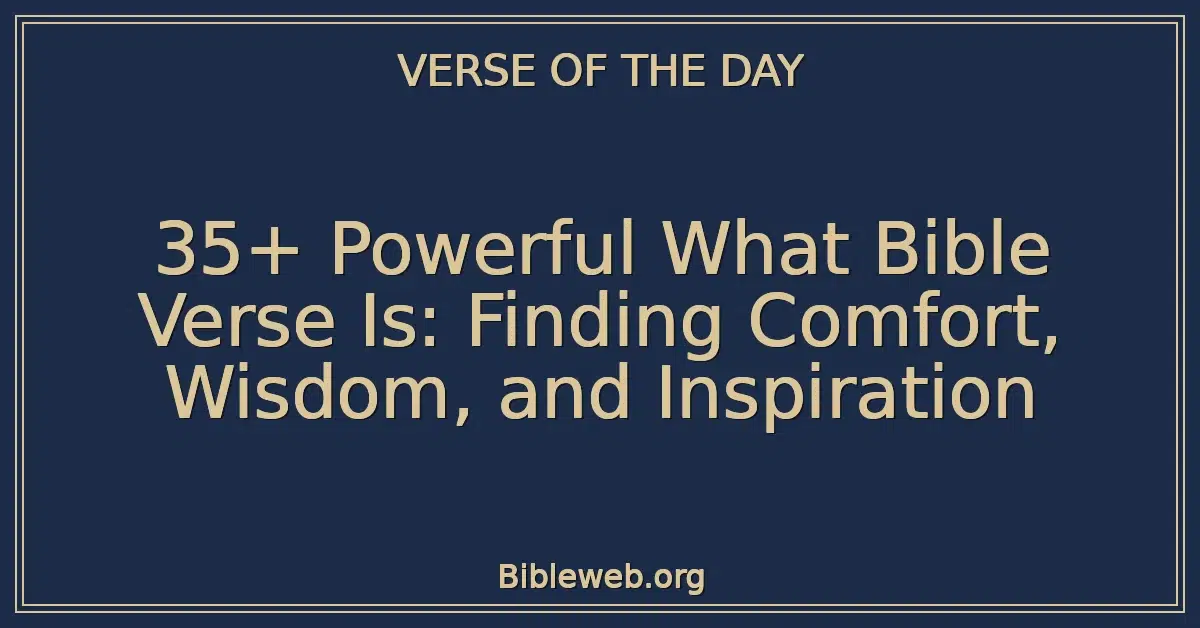 35+ Powerful What Bible Verse Is: Finding Comfort, Wisdom, and Inspiration