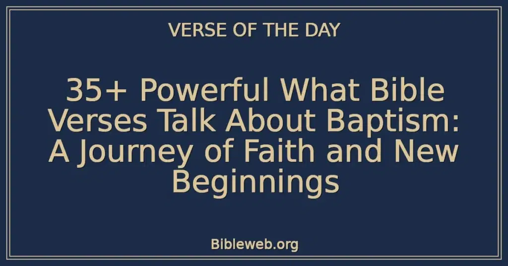 35+ Powerful What Bible Verses Talk About Baptism: A Journey of Faith and New Beginnings