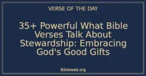 35+ Powerful What Bible Verses Talk About Stewardship: Embracing God's Good Gifts
