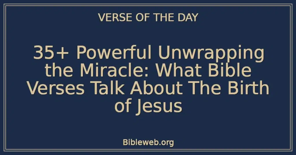 35+ Powerful Unwrapping the Miracle: What Bible Verses Talk About The Birth of Jesus