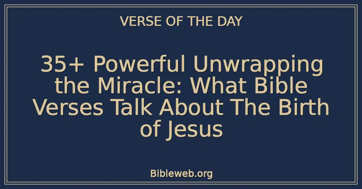 35+ Powerful Unwrapping the Miracle: What Bible Verses Talk About The Birth of Jesus