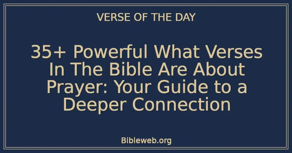 35+ Powerful What Verses In The Bible Are About Prayer: Your Guide to a Deeper Connection