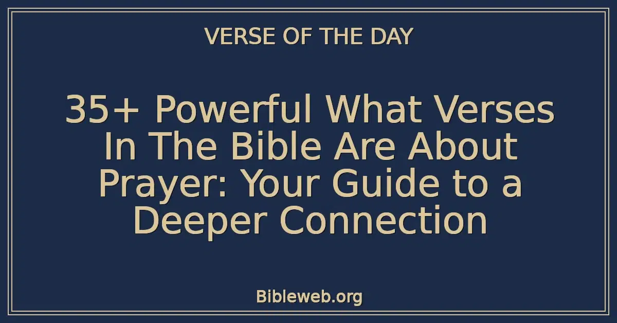 35+ Powerful What Verses In The Bible Are About Prayer: Your Guide to a Deeper Connection