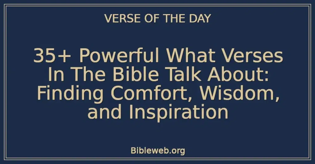 35+ Powerful What Verses In The Bible Talk About: Finding Comfort, Wisdom, and Inspiration