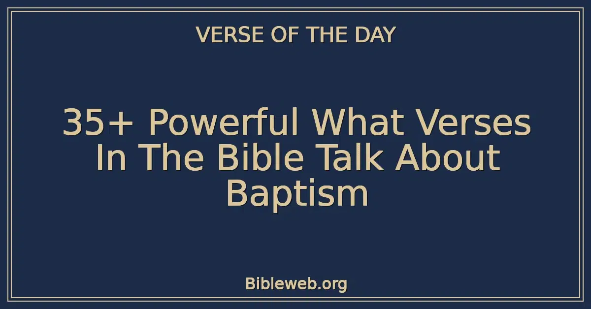 35+ Powerful What Verses In The Bible Talk About Baptism