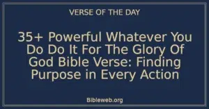 35+ Powerful Whatever You Do Do It For The Glory Of God Bible Verse: Finding Purpose in Every Action