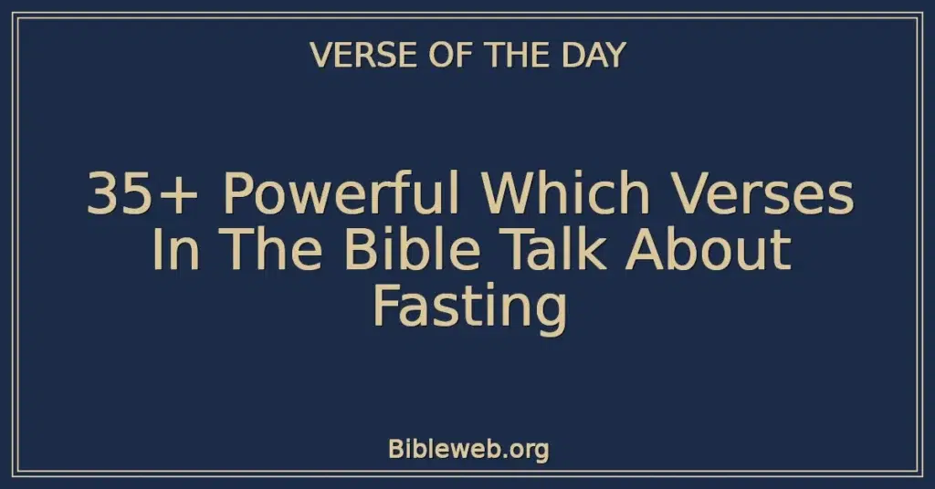 35+ Powerful Which Verses In The Bible Talk About Fasting
