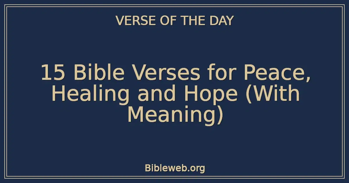 15 Bible Verses for Peace, Healing and Hope (With Meaning)