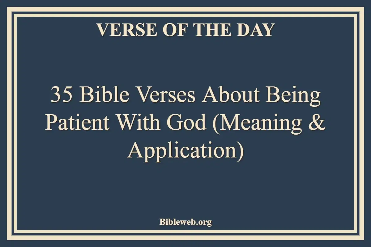 35 Bible Verses About Being Patient With God (Meaning & Application)