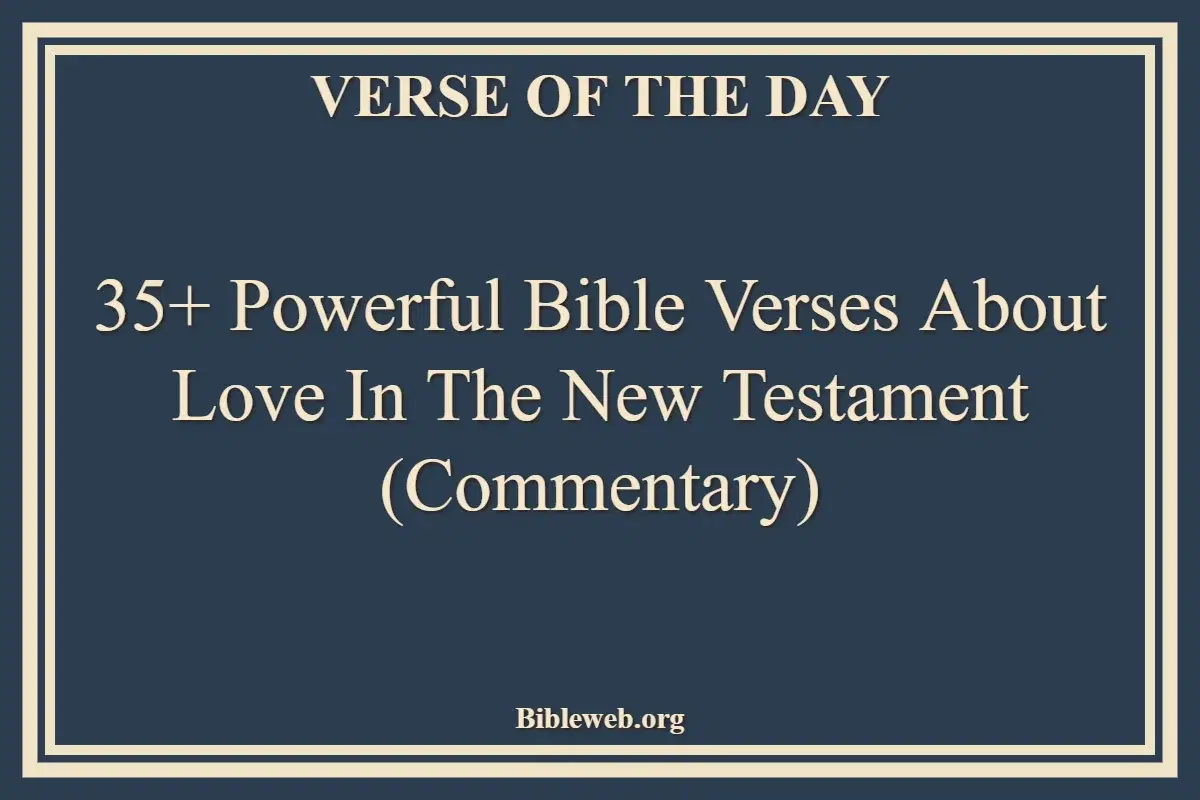35+ Powerful Bible Verses About Love in the New Testament (Commentary)