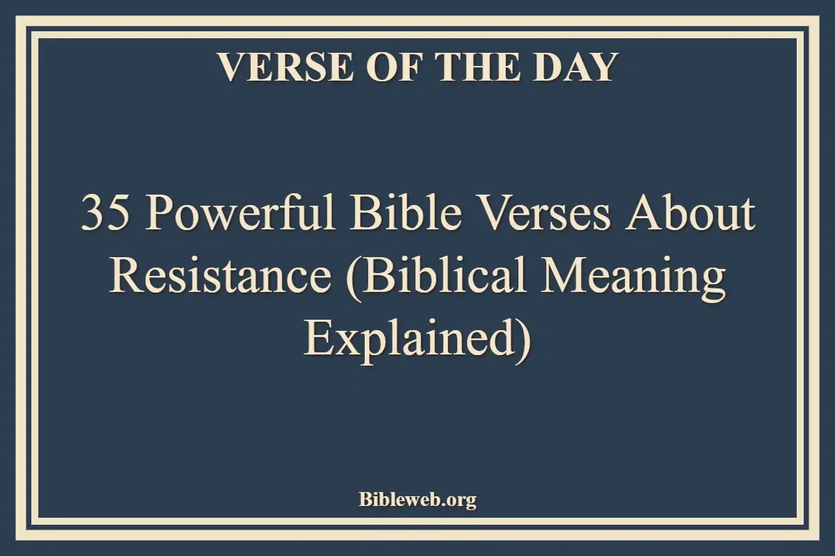 35 Powerful Bible Verses About Resistance (Biblical Meaning Explained)