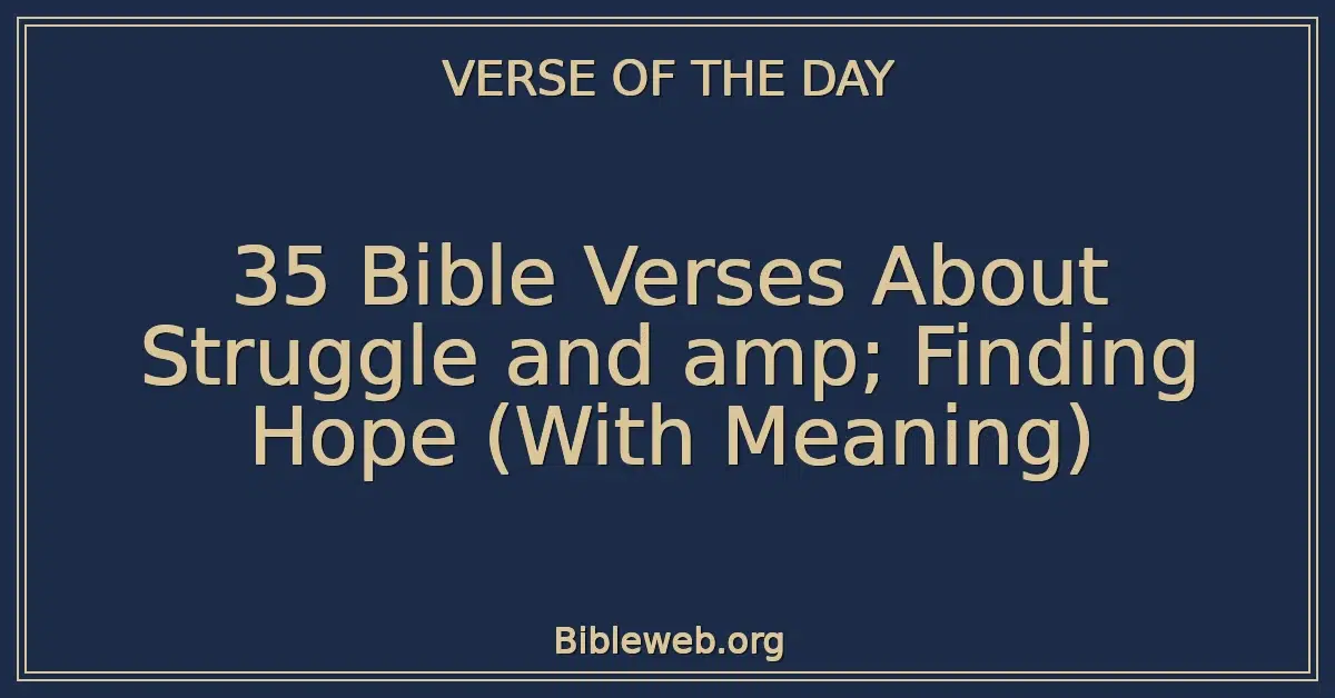 35 Bible Verses About Struggle and amp; Finding Hope (With Meaning)