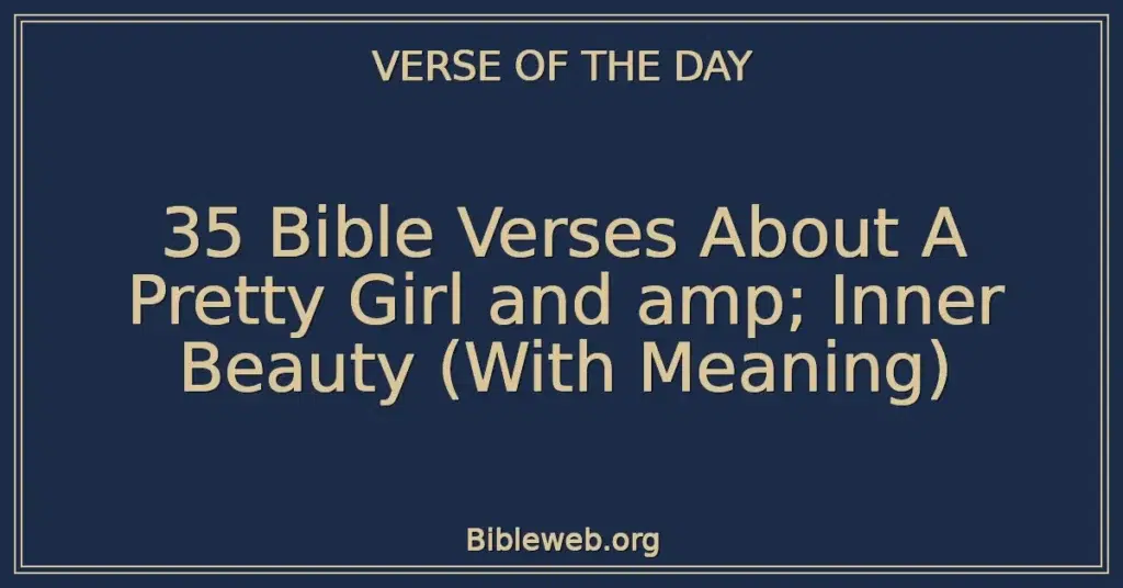35 Bible Verses About A Pretty Girl and amp; Inner Beauty (With Meaning)