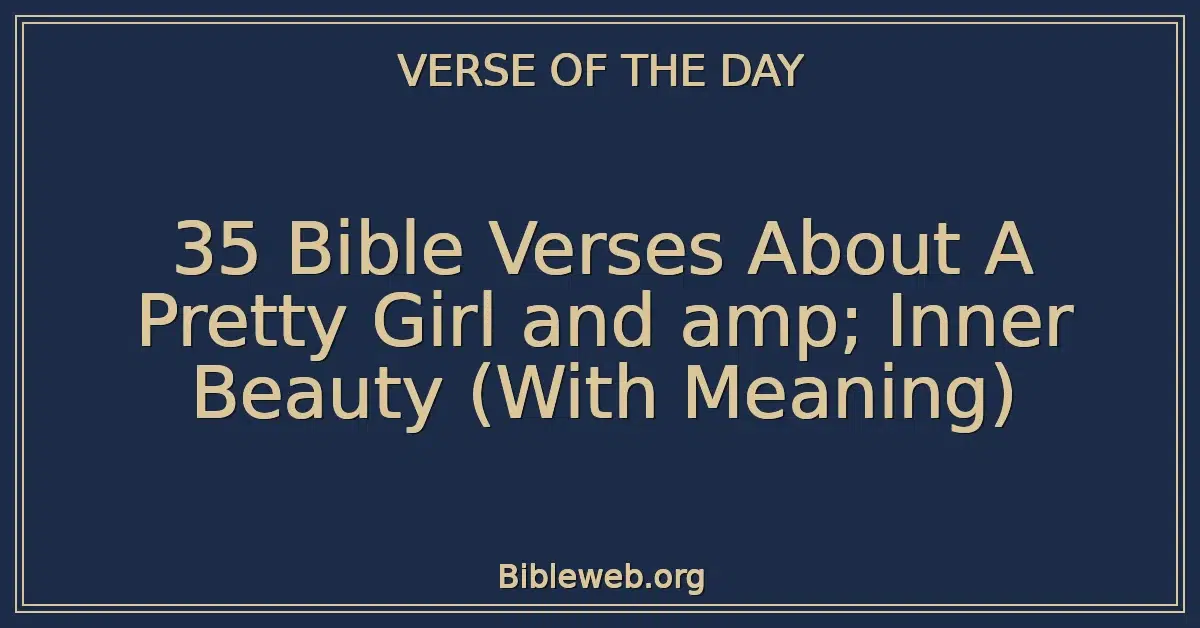 35 Bible Verses About A Pretty Girl and amp; Inner Beauty (With Meaning)