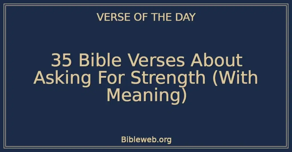 35 Bible Verses About Asking For Strength (With Meaning)