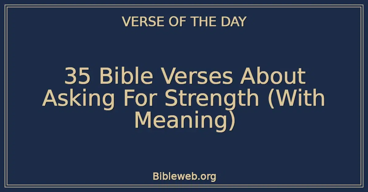 35 Bible Verses About Asking For Strength (With Meaning)