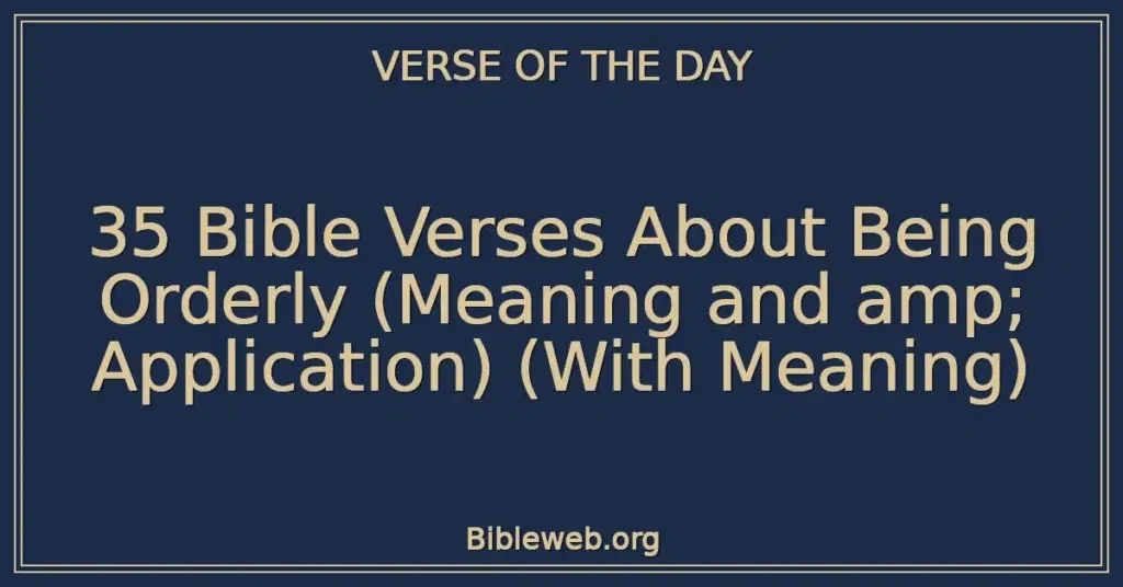 35 Bible Verses About Being Orderly (Meaning and amp; Application) (With Meaning)