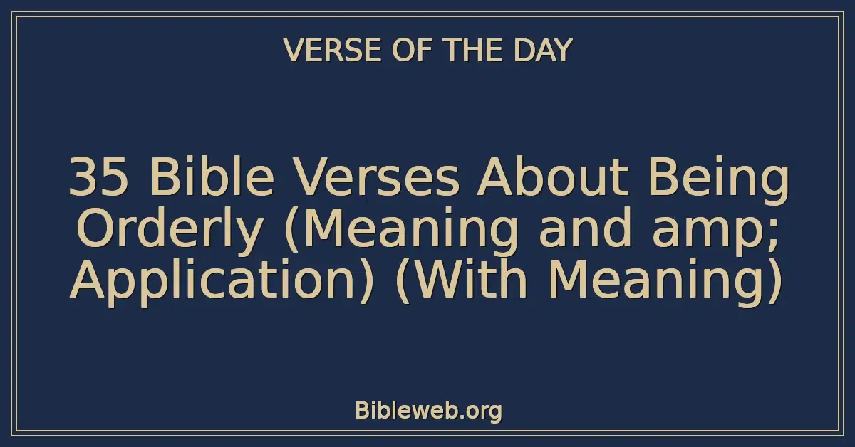 35 Bible Verses About Being Orderly (Meaning and amp; Application) (With Meaning)