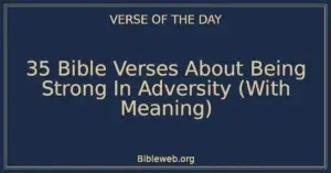 35 Bible Verses About Being Strong In Adversity (With Meaning)