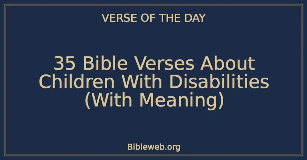 35 Bible Verses About Children With Disabilities (With Meaning)