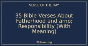 35 Bible Verses About Fatherhood and amp; Responsibility (With Meaning)