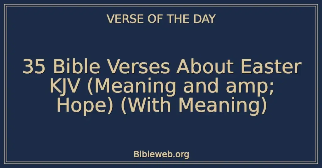 35 Bible Verses About Easter KJV (Meaning and amp; Hope) (With Meaning)