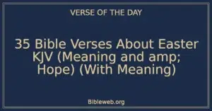 35 Bible Verses About Easter KJV (Meaning and Hope) (With Meaning)